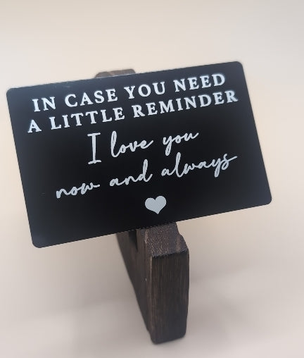 Wallet card, in case you need a little reminder, I love you now and always, love, anniversary, birthday, gift, reminder, inspirational