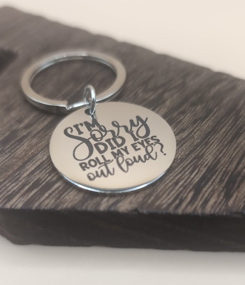 I'm sorry did I roll my eyes out loud, keychain, gift, gift-giving, birthday, sarcasm, 