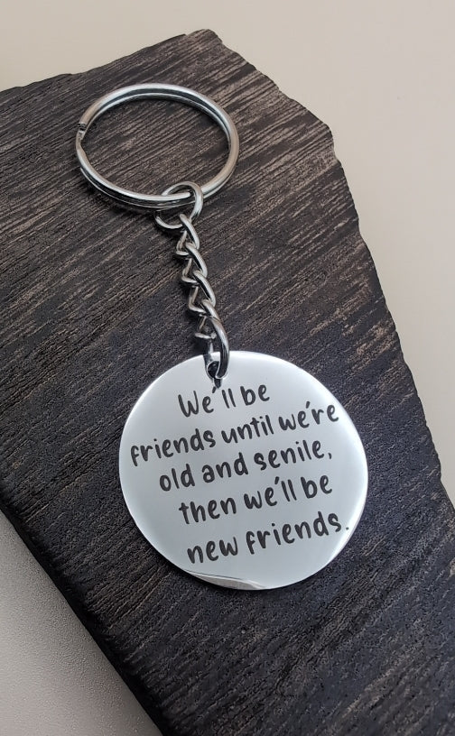 Friendship keychain, we'll be friends until we're old and senile then we'll be new friends, friends, gift, birthday, besties, love, friends forever,